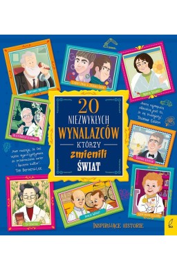 20 niezwykłych wynalazców, którzy zmienili świat