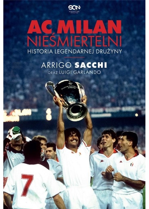 AC Milan. Nieśmiertelni. Historia legendarnej...