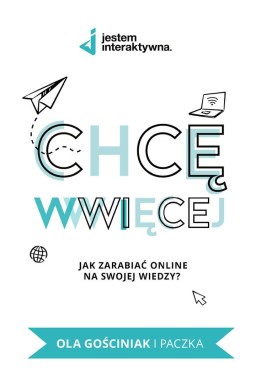 Chcę WWWięcej. Jak zarabiać online na swojej...