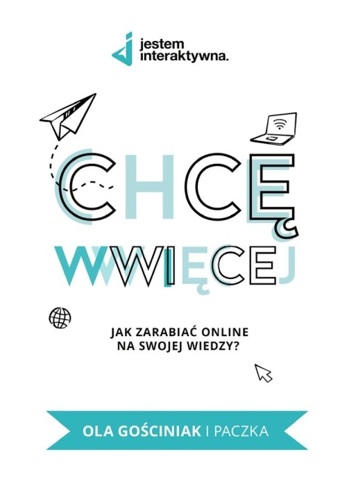 Chcę WWWięcej. Jak zarabiać online na swojej...