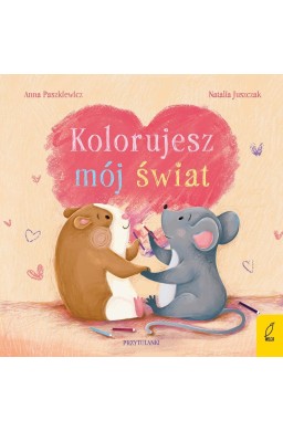 Przytulanki. Kolorujesz mój świat