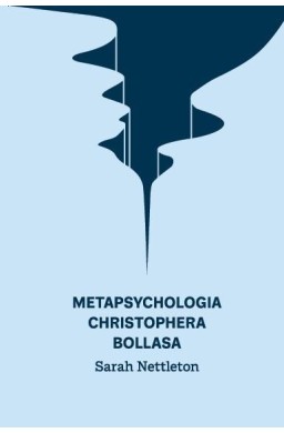 Metapsychologia Christophera Bollasa. Wprowadzenie