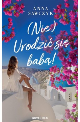 (Nie) Urodzić się babą!