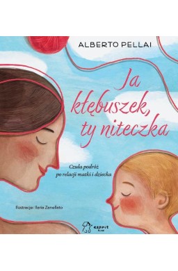 Ja kłębuszek, ty niteczka. Czuła podróż po...