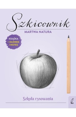 Szkoła rysowania. Szkicownik. Martwa natura