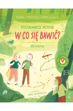 Poszukiwacze przygód. W co się bawić? Wiosna