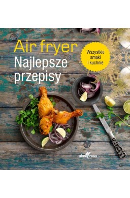 Airfryer. Najlepsze przepisy