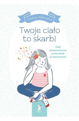 Twoje ciało to skarb!. Twój ciałopozytywny...
