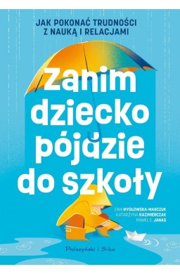 Zanim dziecko pójdzie do szkoły. Jak pokonać...