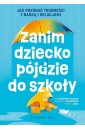 Zanim dziecko pójdzie do szkoły. Jak pokonać...