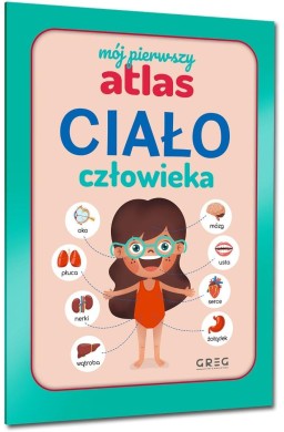 Mój pierwszy atlas. Ciało człowieka