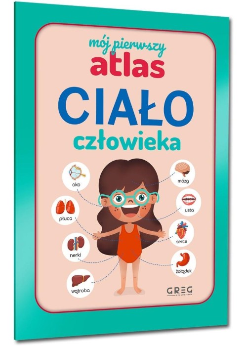 Mój pierwszy atlas. Ciało człowieka