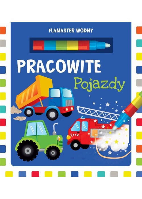 Flamaster wodny. Pracowite pojazdy