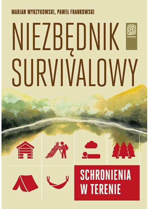 Niezbędnik survivalowy. Schronienia w terenie