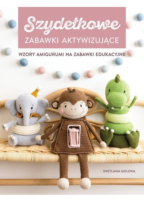 Szydełkowanie. Zabawki aktywizujące