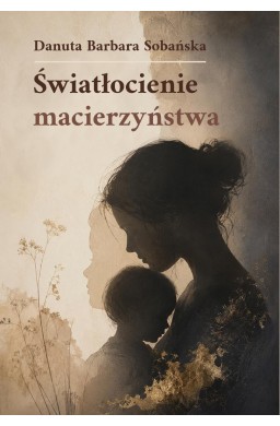 Światłocienie macierzyństwa