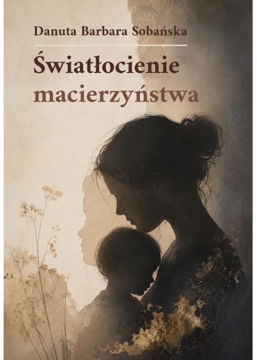 Światłocienie macierzyństwa