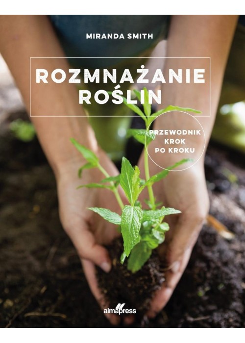 Rozmnażanie roślin. Przewodnik krok po kroku