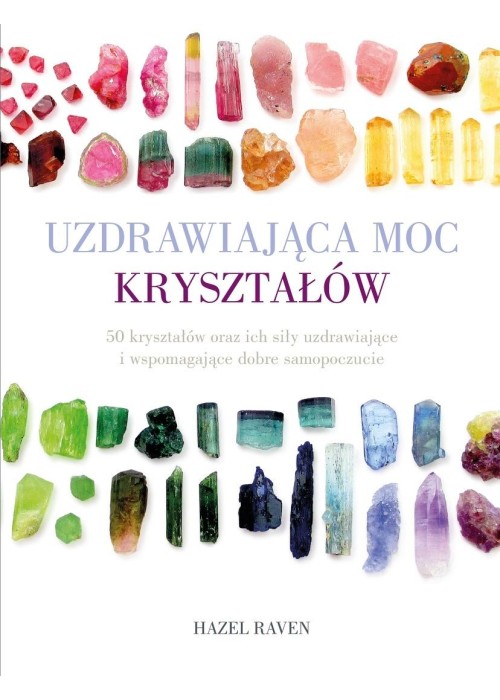 Uzdrawiająca moc kryształów. 50 kryształów oraz ic