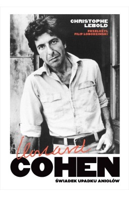 Leonard Cohen. Świadek upadku aniołów