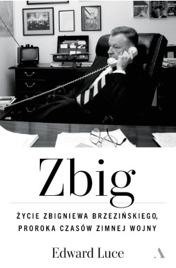 Zbig. Życie Zbigniewa Brzezińskiego proroka...