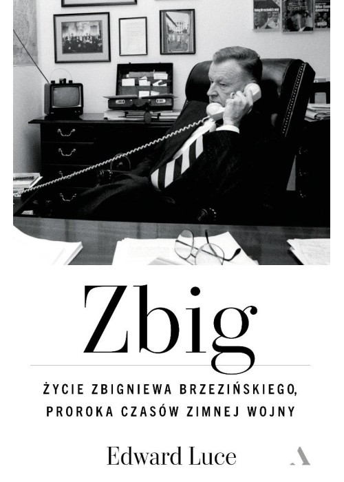 Zbig. Życie Zbigniewa Brzezińskiego proroka...