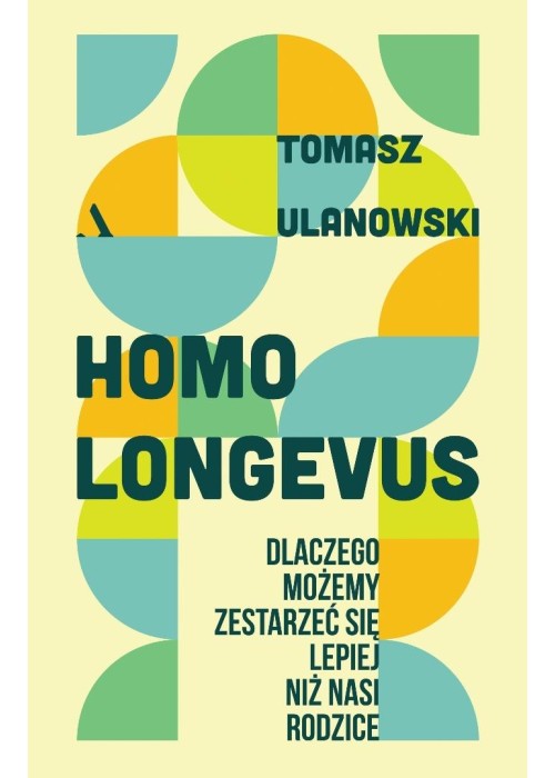 Homo longevus. Dlaczego możemy zestarzeć się...