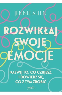 Rozwikłaj swoje emocje. Nazwij to, co czujesz...