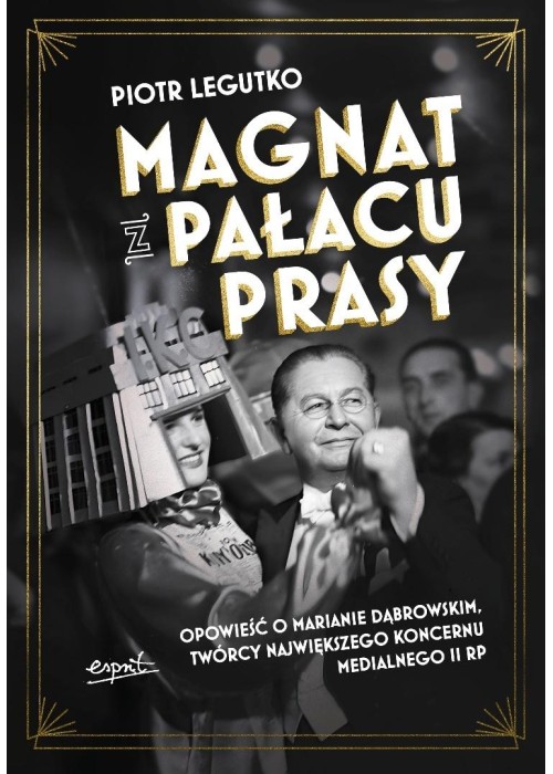 Magnat z Pałacu Prasy. Opowieść o Marianie...