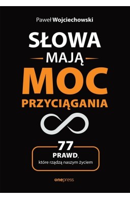 Słowa mają moc przyciągania. 77 prawd, które...