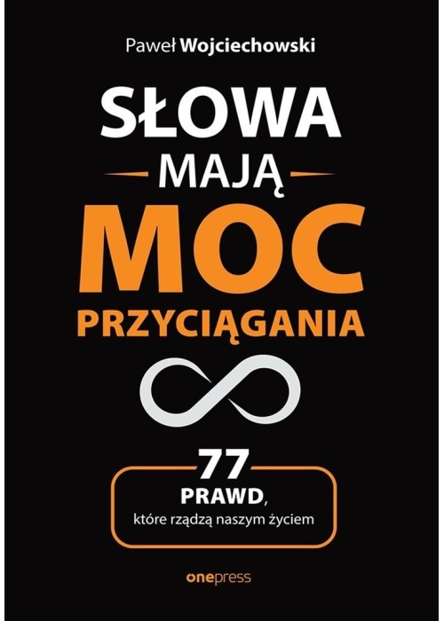 Słowa mają moc przyciągania. 77 prawd, które...