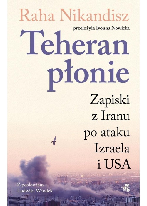 Teheran płonie. Zapiski z Iranu po ataku Izraela..