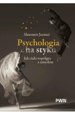Psychologia na styku. Jak ciało współgra z umysłem
