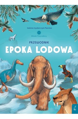 Młodzi przyrodnicy. Przewodnik po epoce lodowej