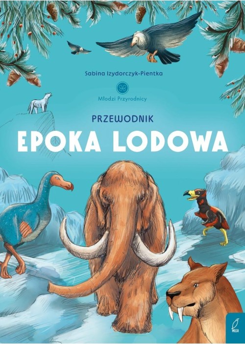Młodzi przyrodnicy. Przewodnik po epoce lodowej