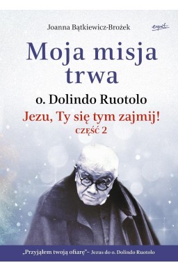 Moja misja trwa. Jezu, Ty się tym zajmij! cz.2