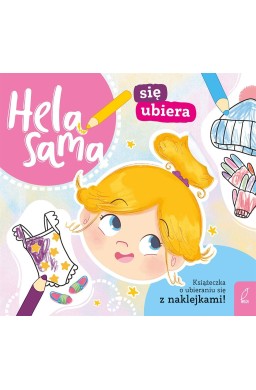 Hela sama się ubiera. Książeczka o ubieraniu się