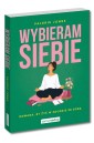Wybieram siebie. Odwaga, by żyć w zgodzie ze sobą