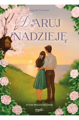 Trylogia różana T.3 Daruj nadzieję
