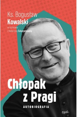 Chłopak z Pragi. Autobiografia. Ks. Bogusław...
