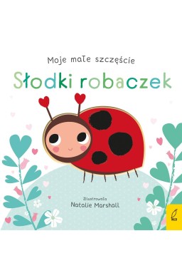 Moje małe szczęście. Słodki robaczek