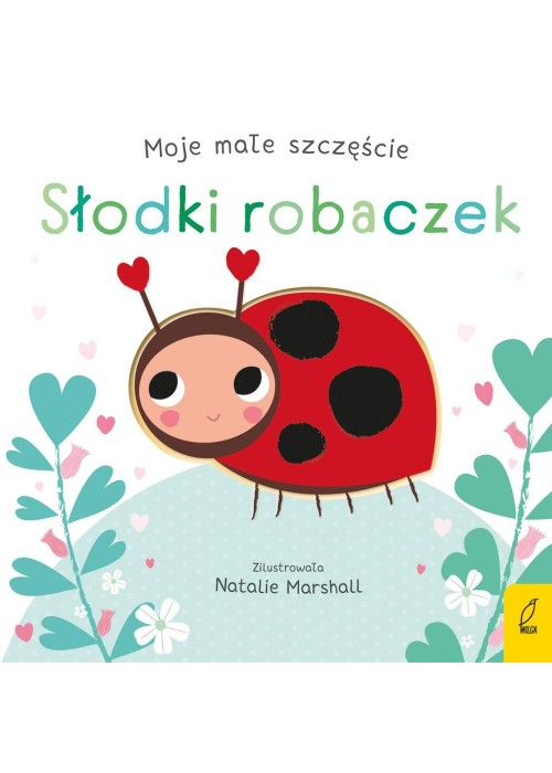 Moje małe szczęście. Słodki robaczek