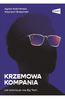 Krzemowa kompania. Jak kolonizuje nas Big Tech