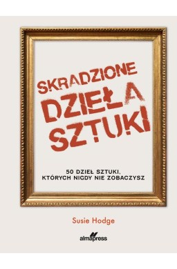 Skradzione dzieła sztuki. 50 dzieł sztuki...