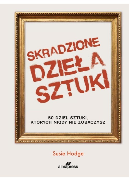 Skradzione dzieła sztuki. 50 dzieł sztuki...