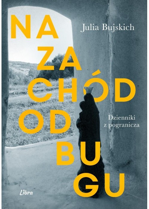 Na zachód od Bugu. Dzienniki z pogranicza