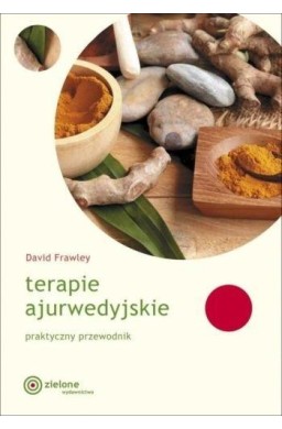 Terapie ajurwedyjskie. Praktyczny przewodnik