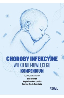 Choroby infekcyjne wieku niemowlęcego. Kompendium