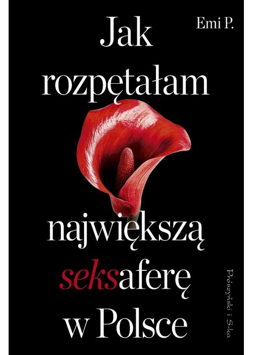 Jak rozpętałam największą seksaferę w Polsce