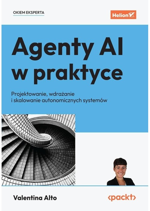 Agenty AI w praktyce. Projektowanie, wdrażanie..